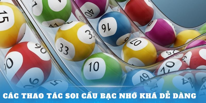 Các thao tác soi cầu bạc nhớ khá dễ dàng