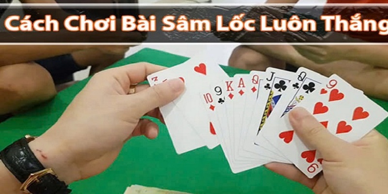 Kinh nghiệm đánh thắng cùng game bài Sâm Lốc trực tuyến