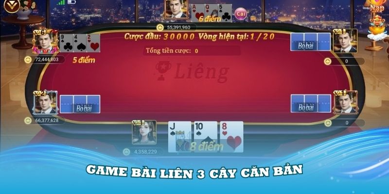 Game Bài liên 3 cây căn bản mà bất kỳ ai cũng nên biết