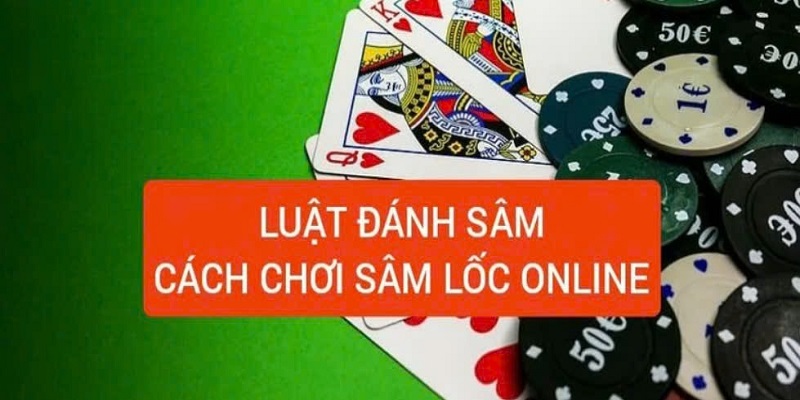 Cách chơi Sâm lốc online những điều cần biết 