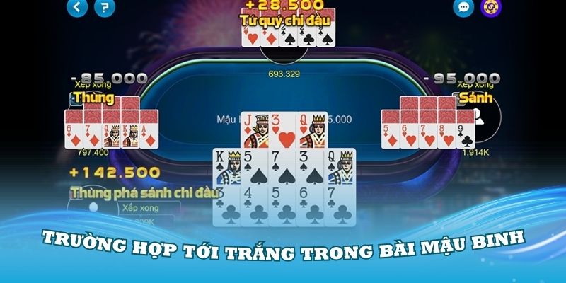 Một số trường hợp tới trắng trong bài Mậu Binh bạn cần nắm