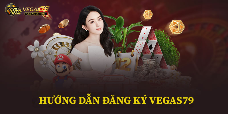 Cách đăng ký tài khoản Vegas79 chuẩn