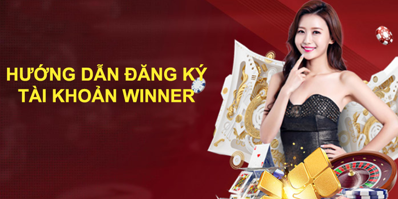 Hướng dẫn chi tiết đăng ký tài khoản Winner