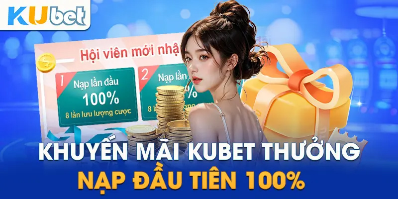 Khuyến mãi Kubet nạp tiền lần đầu tiên