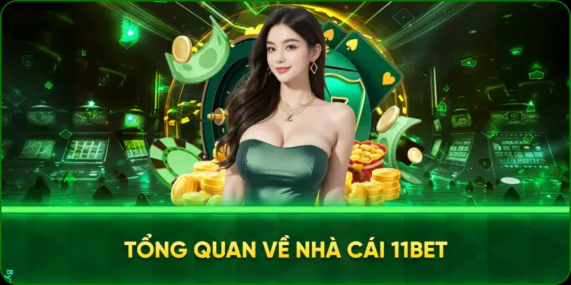 Tổng quan nhà cái 11Bet